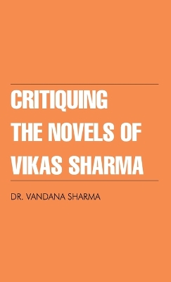 Book cover for Critiquing the Novels of Vikas Sharma