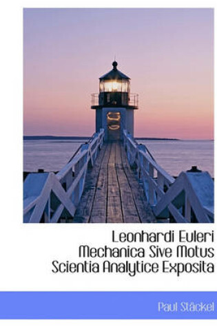 Cover of Leonhardi Euleri Mechanica Sive Motus Scientia Analytice Exposita