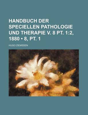 Book cover for Handbuch Der Speciellen Pathologie Und Therapie V. 8 PT. 1 (8, PT. 1); 2, 1880