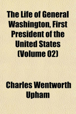 Cover of The Life of General Washington, First President of the United States (Volume 02)