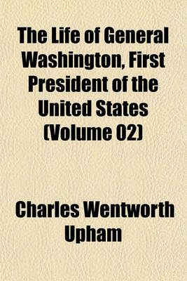 Book cover for The Life of General Washington, First President of the United States (Volume 02)