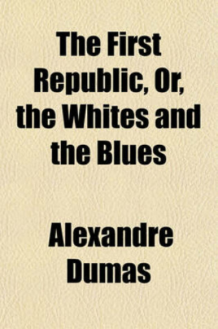 Cover of The First Republic, Or, the Whites and the Blues (Volume 1-2)