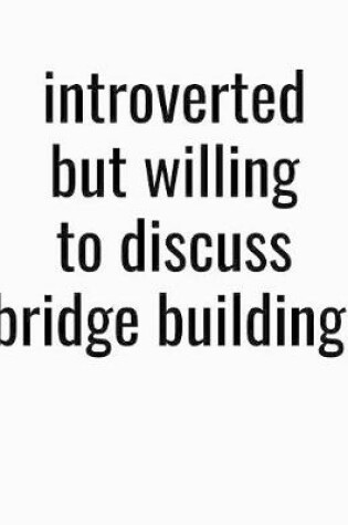 Cover of Introverted But Willing To Discuss Bridge Building