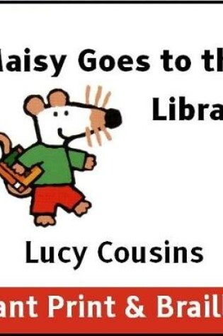 Cover of Maisy Goes to the Library (Giant Print & Braille version)