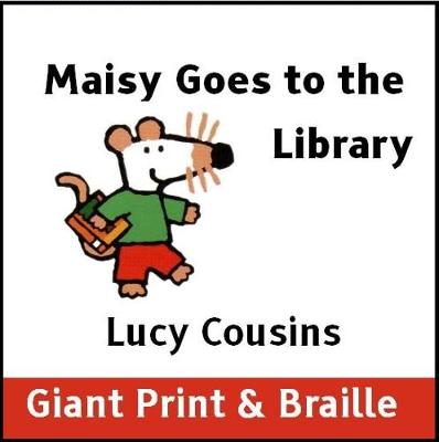 Book cover for Maisy Goes to the Library (Giant Print & Braille version)
