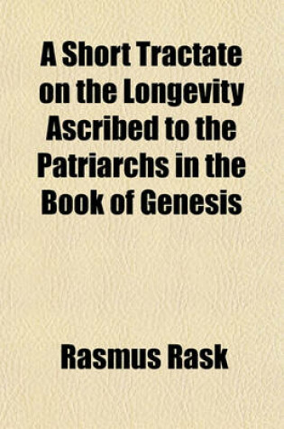 Cover of A Short Tractate on the Longevity Ascribed to the Patriarchs in the Book of Genesis; And Its Relation to the Hebrew Chronology