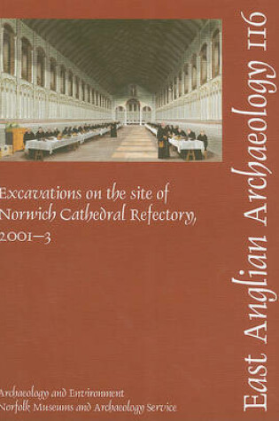 Cover of EAA 116: Excavations on the site of Norwich Cathedral Refectory, 2001-3