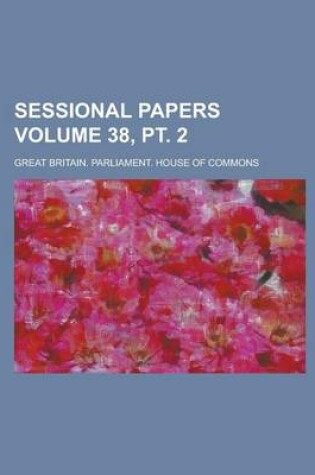 Cover of Sessional Papers Volume 38, PT. 2