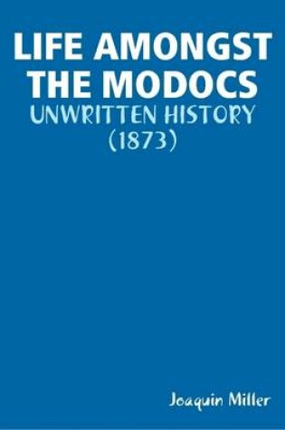 Cover of Life Amongst the Modocs: Unwritten History (1873)