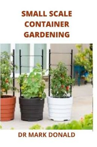 Cover of Small Scale Container Gardening