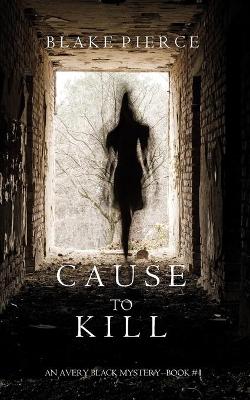 Book cover for Cause to Kill (An Avery Black Mystery-Book 1)