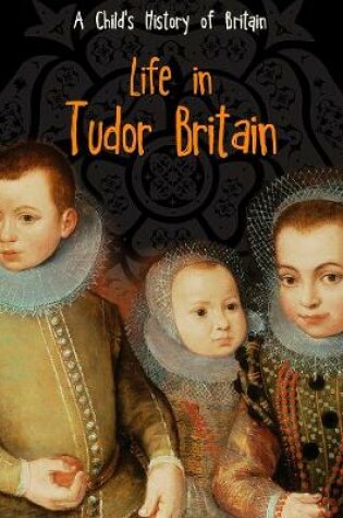 Cover of Life in Tudor Britain
