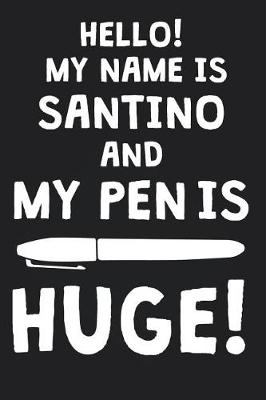 Book cover for Hello! My Name Is SANTINO And My Pen Is Huge!