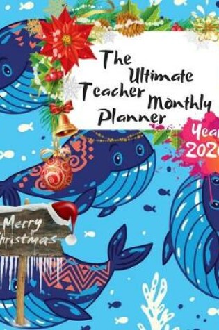 Cover of The Ultimate Merry Christmas Teacher Monthly Planner Year 2020
