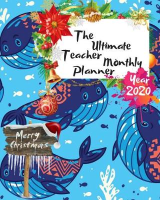 Book cover for The Ultimate Merry Christmas Teacher Monthly Planner Year 2020