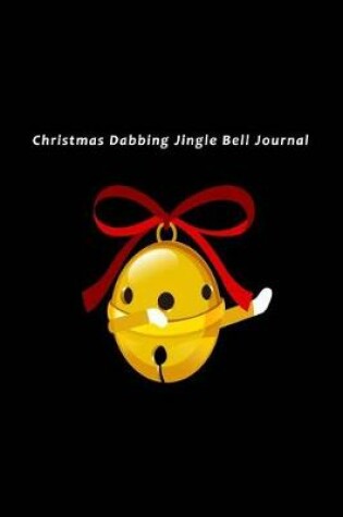 Cover of Christmas Dabbing Jingle Bell Journal