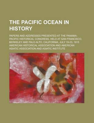 Book cover for The Pacific Ocean in History; Papers and Addresses Presented at the Panama-Pacific Historical Congress, Held at San Francisco, Berkeley and