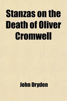 Book cover for Stanzas on the Death of Oliver Cromwell; Astraea Redux Annus Mirabilis Absalom and Achitophel Religio Laici the Hind and the Panther