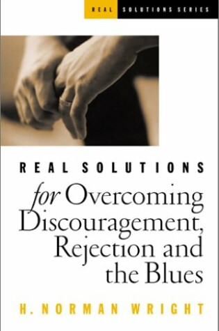 Cover of Real Solutions for Overcoming Discouragement, Rejection, and the Blues