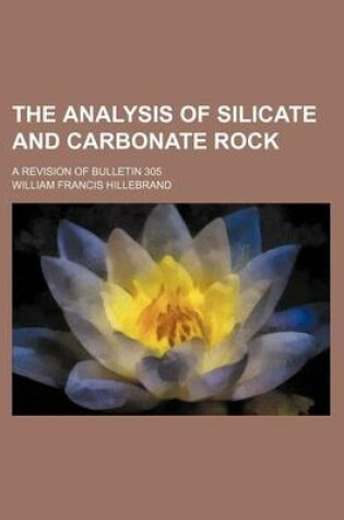 Cover of The Analysis of Silicate and Carbonate Rock; A Revision of Bulletin 305