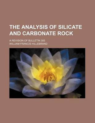 Book cover for The Analysis of Silicate and Carbonate Rock; A Revision of Bulletin 305