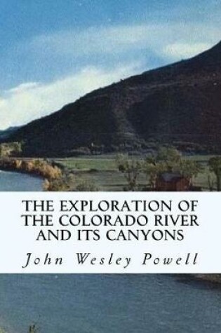 Cover of The Exploration of the Colorado River and Its Canyons