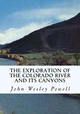 Cover of The Exploration of the Colorado River and Its Canyons