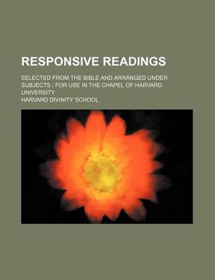 Book cover for Responsive Readings; Selected from the Bible and Arranged Under Subjects for Use in the Chapel of Harvard University