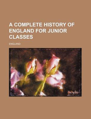 Book cover for A Complete History of England for Junior Classes