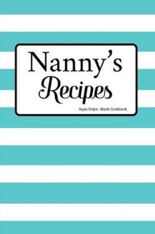 Cover of Nanny's Recipes Aqua Stripe Blank Cookbook