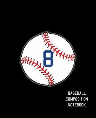 Book cover for 8 Baseball Composition Notebook