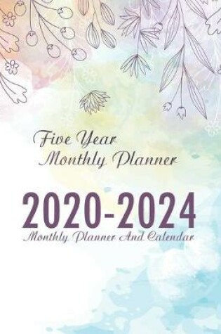 Cover of Five Year Monthly Planner 2020-2024 Monthly Planner And Calendar