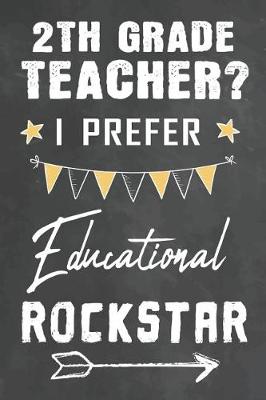 Book cover for 2th Grade Teacher I Prefer Educational Rockstar