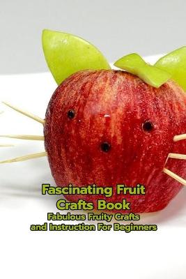 Book cover for Fascinating Fruit Crafts Book