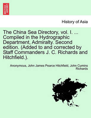 Book cover for The China Sea Directory, Vol. I. ... Compiled in the Hydrographic Department, Admiralty. Second Edition. (Added to and Corrected by Staff Commanders J. C. Richards and Hitchfield.).