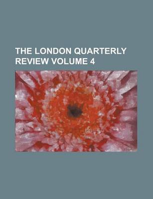 Book cover for The London Quarterly Review Volume 4