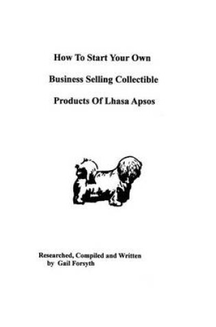 Cover of How To Start Your Own Business Selling Collectible Products Of Lhasa Apsos
