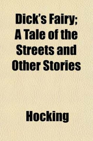 Cover of Dick's Fairy; A Tale of the Streets and Other Stories