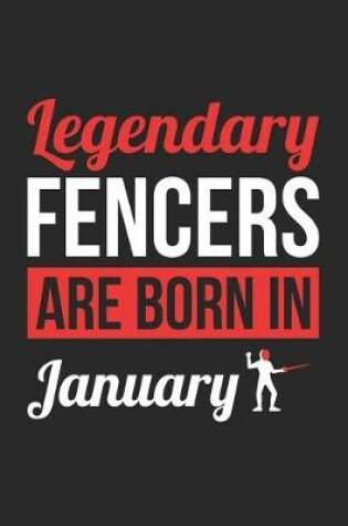 Cover of Fencing Notebook - Legendary Fencers Are Born In January Journal - Birthday Gift for Fencer Diary