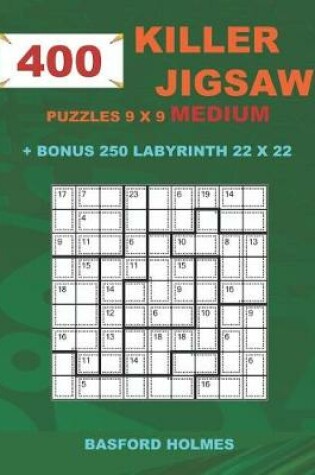 Cover of 400 KILLER JIGSAW puzzles 9 x 9 MEDIUM + BONUS 250 LABYRINTH 22 x 22