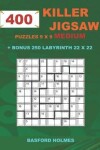 Book cover for 400 KILLER JIGSAW puzzles 9 x 9 MEDIUM + BONUS 250 LABYRINTH 22 x 22