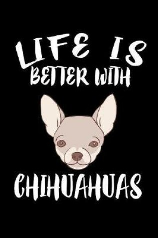 Cover of Life Is Better With Chihuahuas