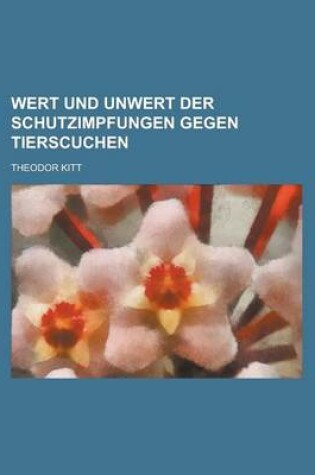 Cover of Wert Und Unwert Der Schutzimpfungen Gegen Tierscuchen