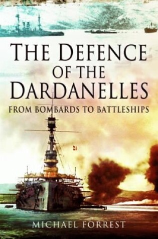 Cover of Defence of the Dardanelles: From Bombards to Battleships