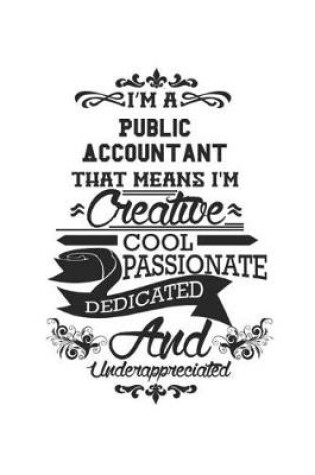 Cover of I'm A Public Accountant That Means I'm Creative Cool Passionate Dedicated And Underappreciated