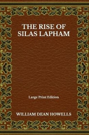 Cover of The Rise Of Silas Lapham - Large Print Edition