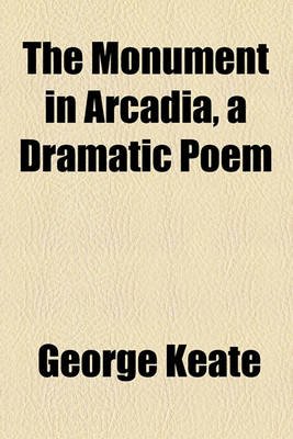 Book cover for The Monument in Arcadia, a Dramatic Poem