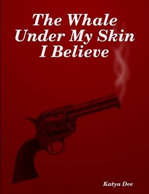 Book cover for The Whale Under My Skin I Believe