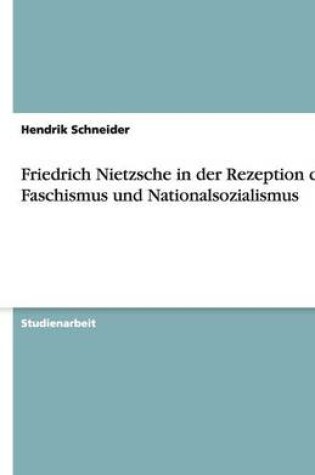 Cover of Friedrich Nietzsche in der Rezeption des Faschismus und Nationalsozialismus