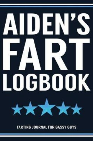 Cover of Aiden's Fart Logbook Farting Journal For Gassy Guys